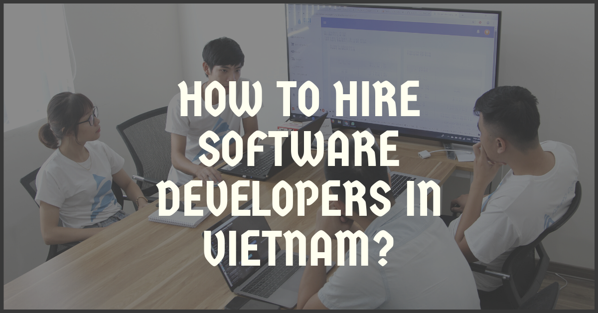 How to Hire Software Developers in Vietnam?